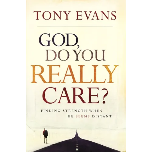 God, Do You Really Care?: Finding Strength When He Seems Distant