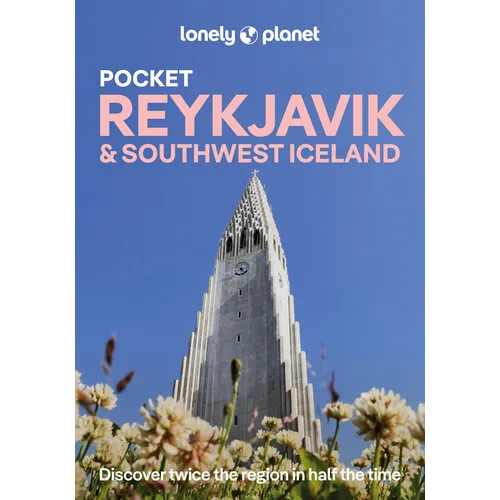 Lonely Planet Pocket Reykjavik & Southwest Iceland: Discover Twice the Region in Half the Time Top Sights Maps & Walking Tours Covers Old Reykjavik, O