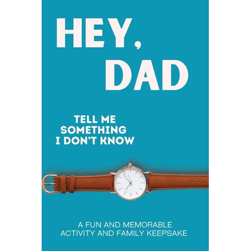 Hey, Dad! Tell Me Something I Don't Know