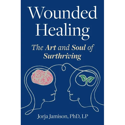 Wounded Healing: The Art and Soul of Surthriving