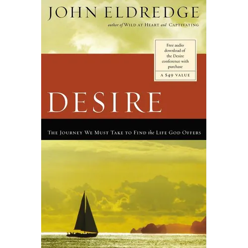The Desire: The Journey We Must Take to Find the Life God Offers