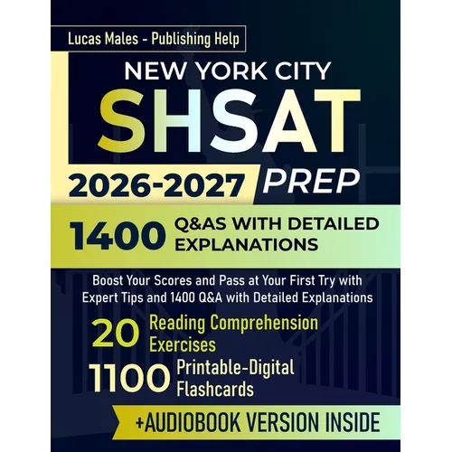 New York City SHSAT Prep: Boost Your Scores and Pass at Your First Try with Expert Tips and 1400 Q&A with Detailed Explanations