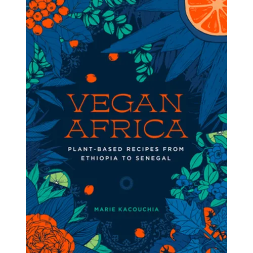 Vegan Africa: Plant-Based Recipes from Ethiopia to Senegal
