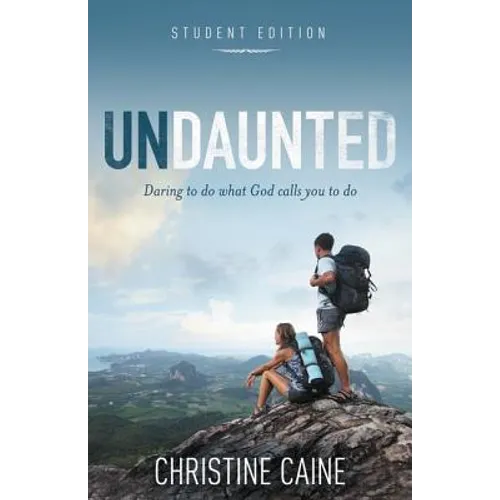 Undaunted Student Edition: Daring to Do What God Calls You to Do