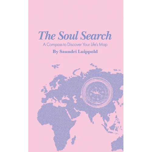 The Soul Search: A Compass to Discover Your Life's Map