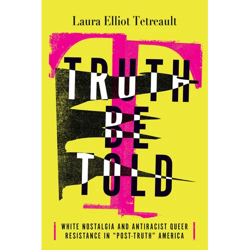 Truth Be Told: White Nostalgia and Antiracist Queer Resistance in "Post-Truth" America
