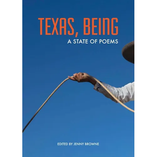 Texas, Being: A State of Poems