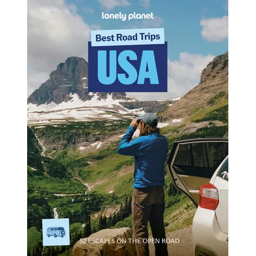 Lonely Planet Best Road Trips USA: 52 Driving Itineraries Detailed Directions & Maps Local Tips Covers New York, New England, Rocky Mountains, Califor