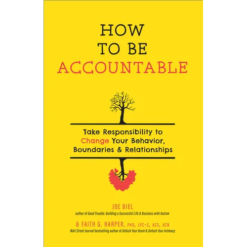 How to Be Accountable: Take Responsibility to Change Your Behavior, Boundaries, and Relationships