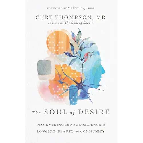The Soul of Desire: Discovering the Neuroscience of Longing, Beauty, and Community