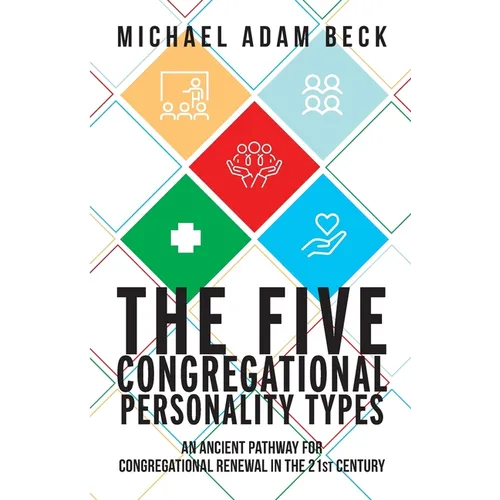 The Five Congregational Personality Types: An Ancient Pathway for Congregational Renewal in the 21st Century