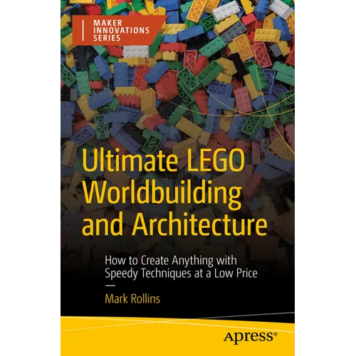 Ultimate Lego Worldbuilding and Architecture: How to Create Anything with Speedy Techniques at a Low Price