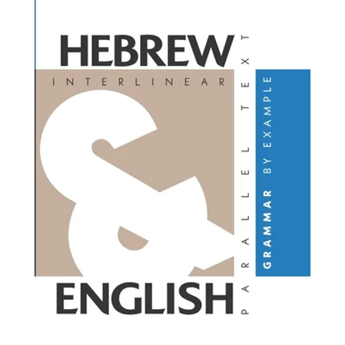 Hebrew Grammar By Example: Dual Language Hebrew-English, Interlinear & Parallel Text