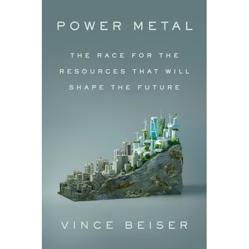 Power Metal: The Race for the Resources That Will Shape the Future