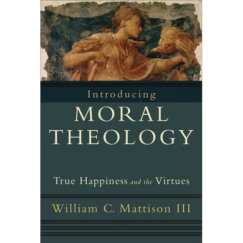 Introducing Moral Theology: True Happiness and the Virtues