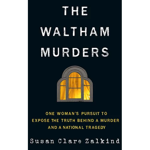 The Waltham Murders: One Woman's Pursuit to Expose the Truth Behind a Murder and a National Tragedy