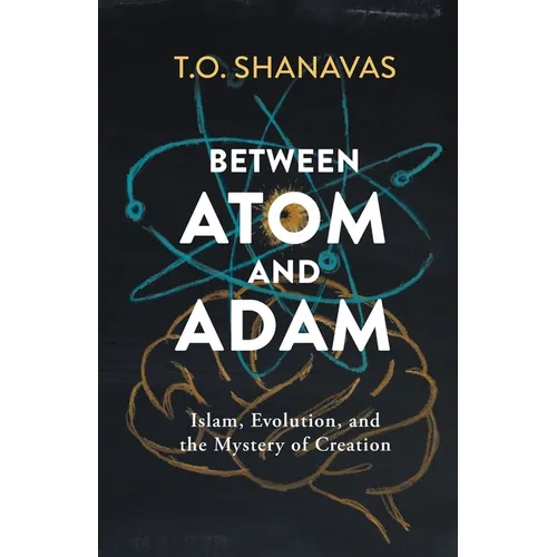Between Atom and Adam: Islam, Evolution, and the Mystery of Creation