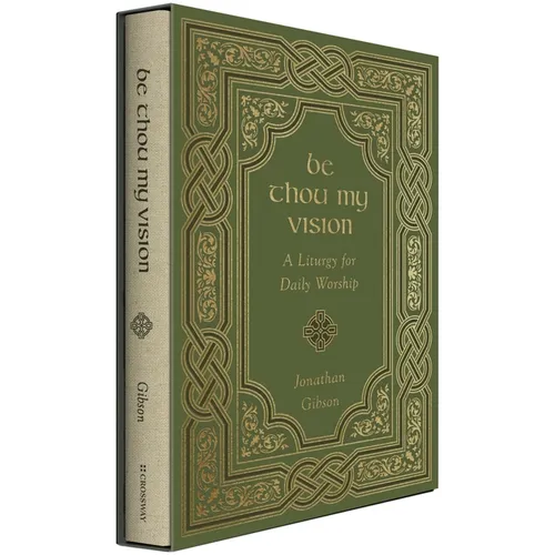 Be Thou My Vision: A Liturgy for Daily Worship