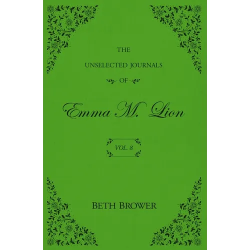 The Unselected Journals of Emma M. Lion: Vol. 8