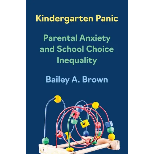 Kindergarten Panic: Parental Anxiety and School Choice Inequality