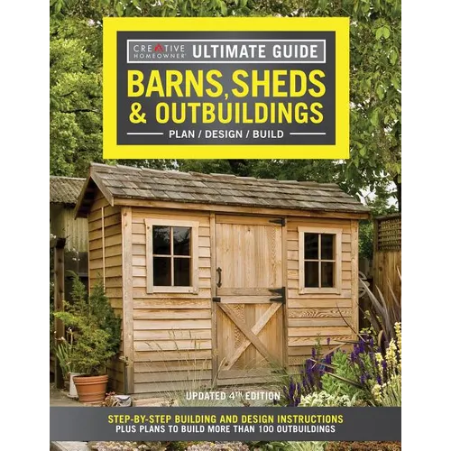Ultimate Guide: Barns, Sheds & Outbuildings, Updated 4th Edition: Step-By-Step Building and Design Instructions Plus Plans to Build More Than 100 Outb