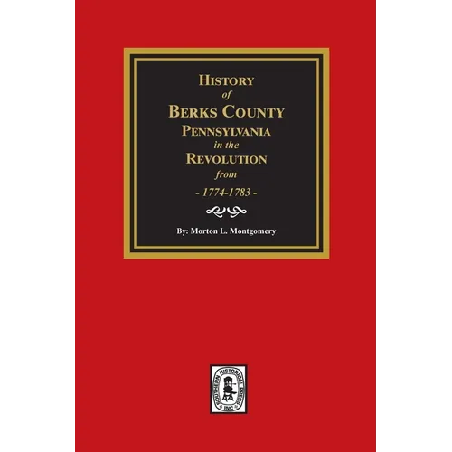 History of Berks County, Pennsylvania in the Revolution from 1774 to 1783
