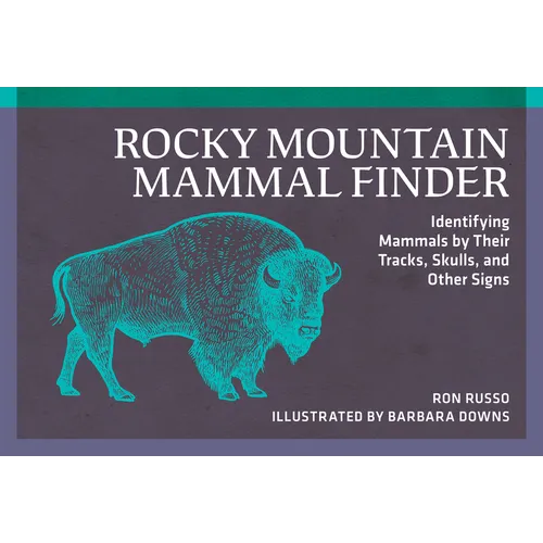 Rocky Mountain Mammal Finder: Identifying Mammals by Their Tracks, Skulls, and Other Signs