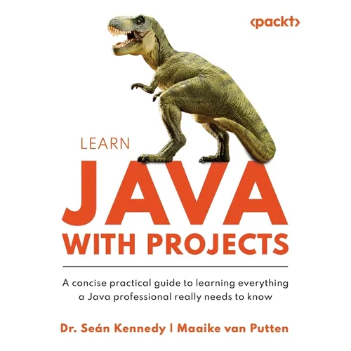 Learn Java with Projects: A concise practical guide to learning everything a Java professional really needs to know