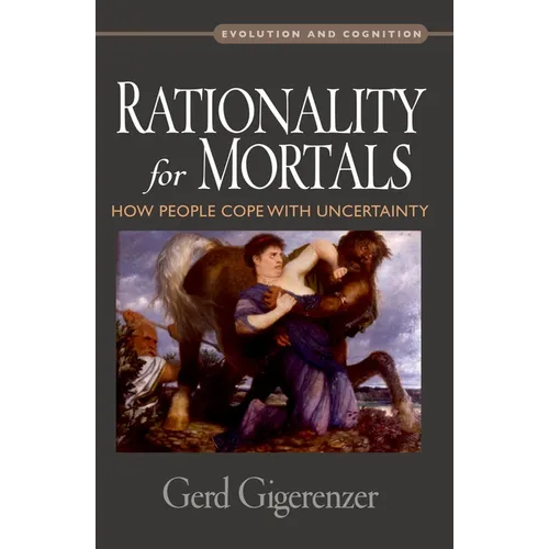 Rationality for Mortals: How People Cope with Uncertainty