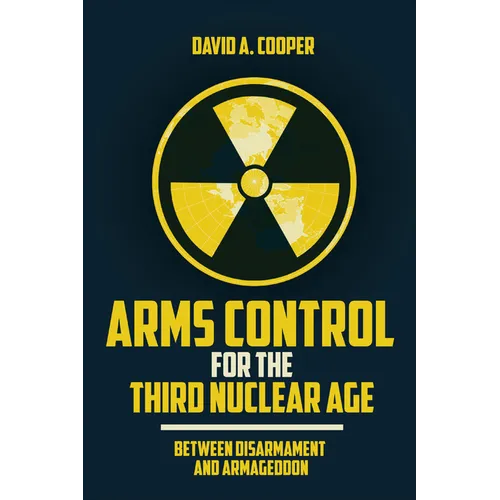 Arms Control for the Third Nuclear Age: Between Disarmament and Armageddon