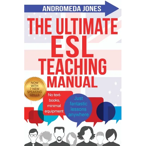 The Ultimate ESL Teaching Manual: No textbooks, minimal equipment just fantastic lessons anywhere