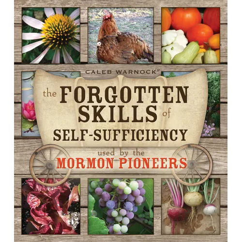 Forgotten Skills of Self-Sufficiency: Used by the Mormon Pioneers
