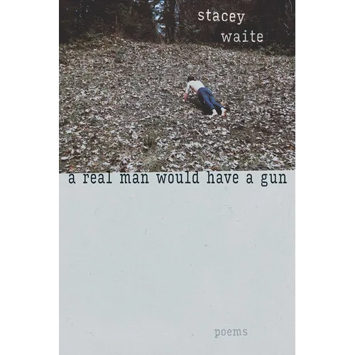 A Real Man Would Have a Gun: Poems