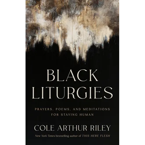 Black Liturgies: Prayers, Poems, and Meditations for Staying Human