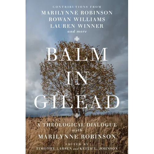 Balm in Gilead: A Theological Dialogue with Marilynne Robinson