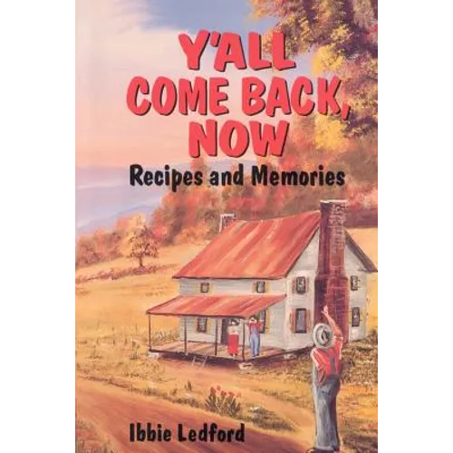 Y'All Come Back, Now: Recipes and Memories