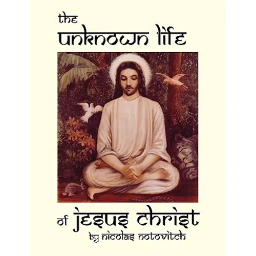 The Unknown Life of Jesus Christ