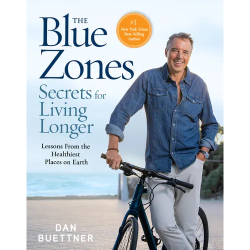 The Blue Zones Secrets for Living Longer: Lessons from the Healthiest Places on Earth