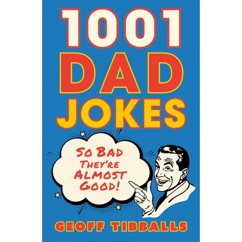 1001 Dad Jokes: So Bad They're Almost Good!