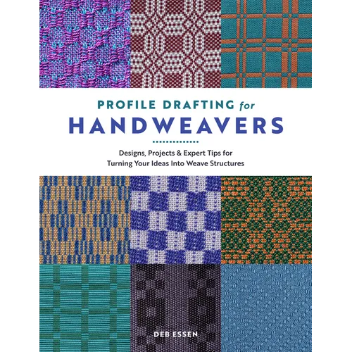 Profile Drafting for Handweavers: Designs, Projects, and Expert Tips for Turning Your Ideas Into Weave Structures
