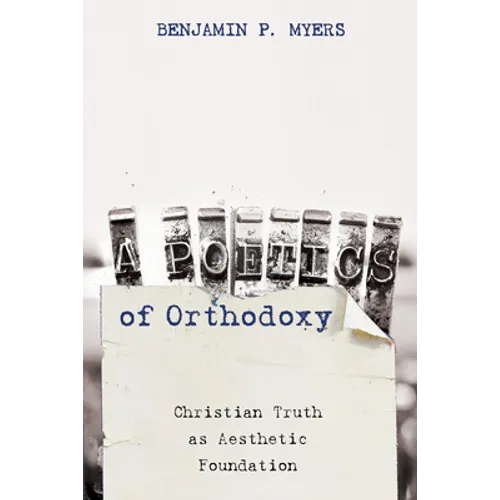 A Poetics of Orthodoxy: Christian Truth as Aesthetic Foundation