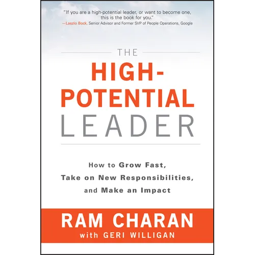The High-Potential Leader: How to Grow Fast, Take on New Responsibilities, and Make an Impact