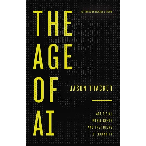 The Age of AI: Artificial Intelligence and the Future of Humanity