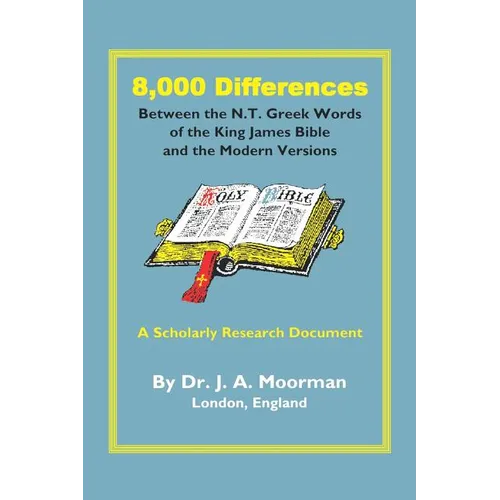 8,000 Differences Between the N.T. Greek Words of the King James Bible and the Modern Versions