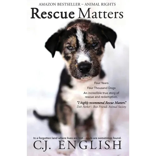 Rescue Matters: Four years. Four thousand dogs. An incredible true story of rescue and redemption.