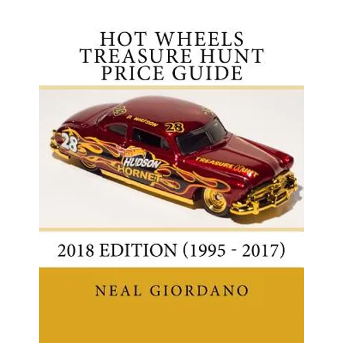 Hot Wheels Treasure Hunt Price Guide: 2018 Edition (1995 - 2017)