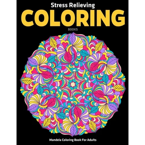 Mandela Coloring Book For Adults: Stress Relieving Coloring Books: Relaxation Mandala Designs