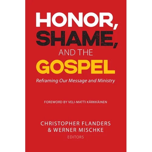 Honor, Shame, and the Gospel: Reframing Our Message and Ministry