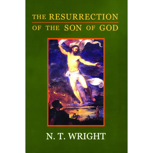 The Resurrection of the Son of God: Christian Origins and the Question of God: Volume 3