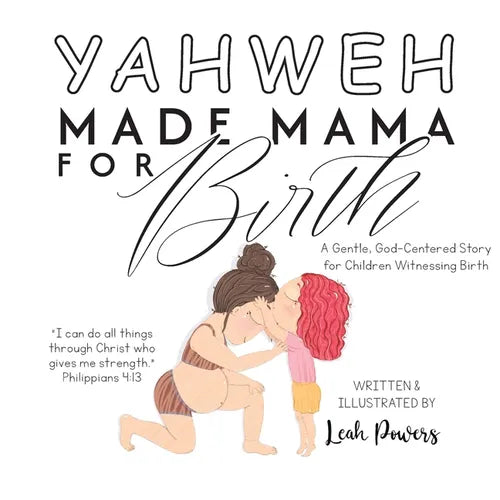Yahweh Made Mama for Birth: A Gentle, God-Centered Story for Children Witnessing Birth